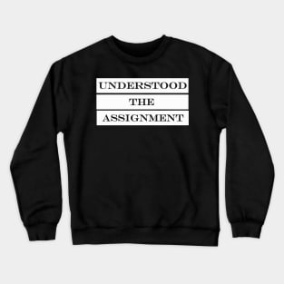 understood the assignment Crewneck Sweatshirt